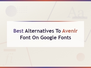 Best Google Fonts Like Avenir: Top Alternatives You Should Try