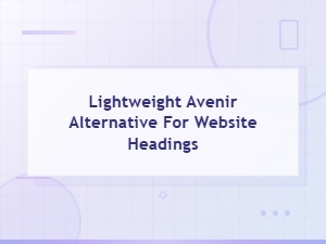 Best Lightweight Avenir Alternatives for Website Headings